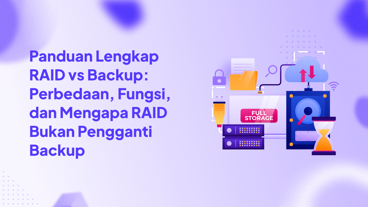Panduan Lengkap RAID vs Backup: Perbedaan, Fungsi, dan Mengapa RAID Bukan Pengganti Backup